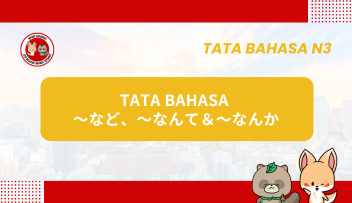 Tata Bahasa JLPT N3 – ~NADO, ~NANTE & ~NANKA